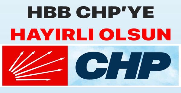 HBB CHP’YE HAYIRLI OLSUN