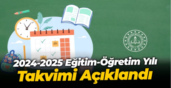 2024-2025 EĞİTİM ÖĞRETİM YILI TAKVİMİ AÇIKLANDI