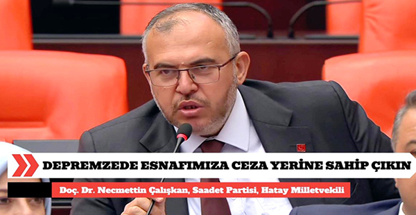 ÇALIŞKAN’DAN DEPREMZEDE ESNAF İÇİN ADALET ÇAĞRISI