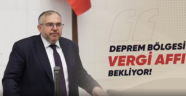 ÇALIŞKAN: DEPREM BÖLGELERİNDE VERGİ YÜKÜ KALDIRILMALI