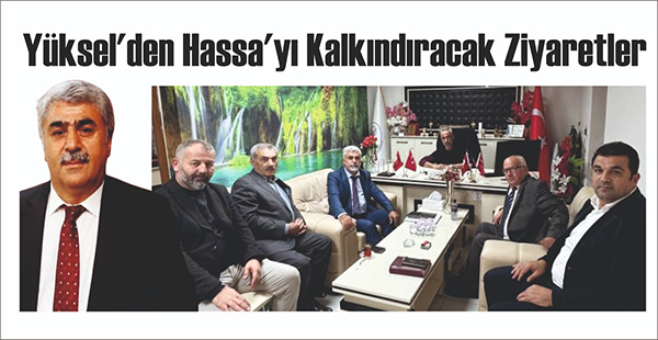 YÜKSEL’DEN HASSA’YI KALKINDIRACAK ZİYARETLER