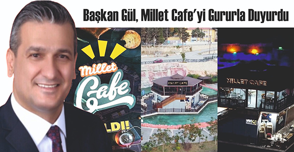 BAŞKAN GÜL, MİLLET CAFE’Yİ GURURLA DUYURDU