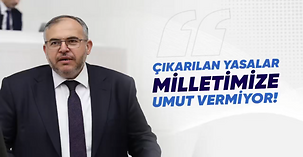 ÇALIŞKAN: YENİ YASALAR MİLLETE UMUT VERMİYOR