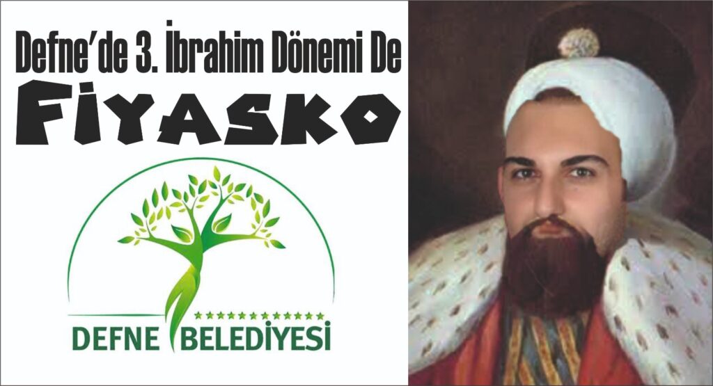 DEFNE’DE 3. İBRAHİM DÖNEMİ DE FİYASKO