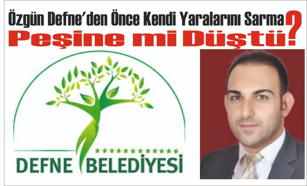 ÖZGÜN DEFNE’DEN ÖNCE KENDİ YARALARINI SARMA PEŞİNE Mİ DÜŞTÜ?