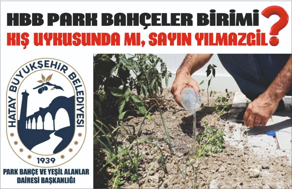 HBB PARK BAHÇELER BİRİMİ KIŞ UYKUSUNDA MI, SAYIN YILMAZGİL?