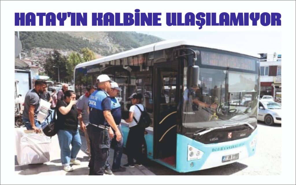 HATAY’IN KALBİNE ULAŞILAMIYOR