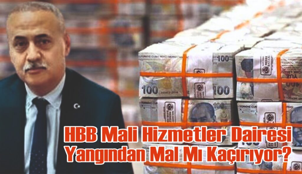 HBB MALİ HİZMETLER DAİRESİ YANGINDAN MAL MI KAÇIRIYOR?