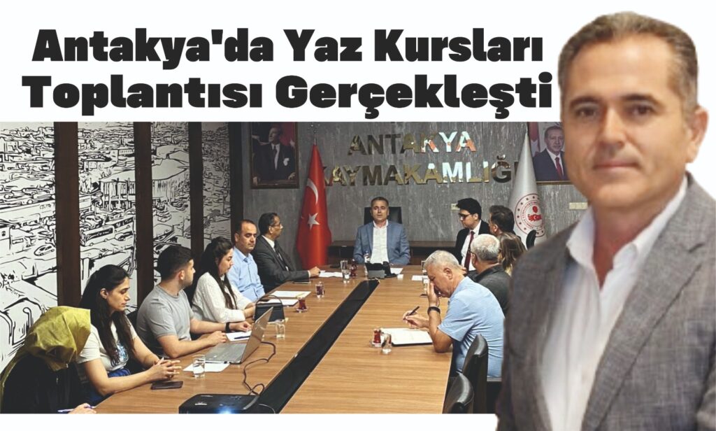 ANTAKYA’DA YAZ KURSLARI TOPLANTISI GERÇEKLEŞTİ
