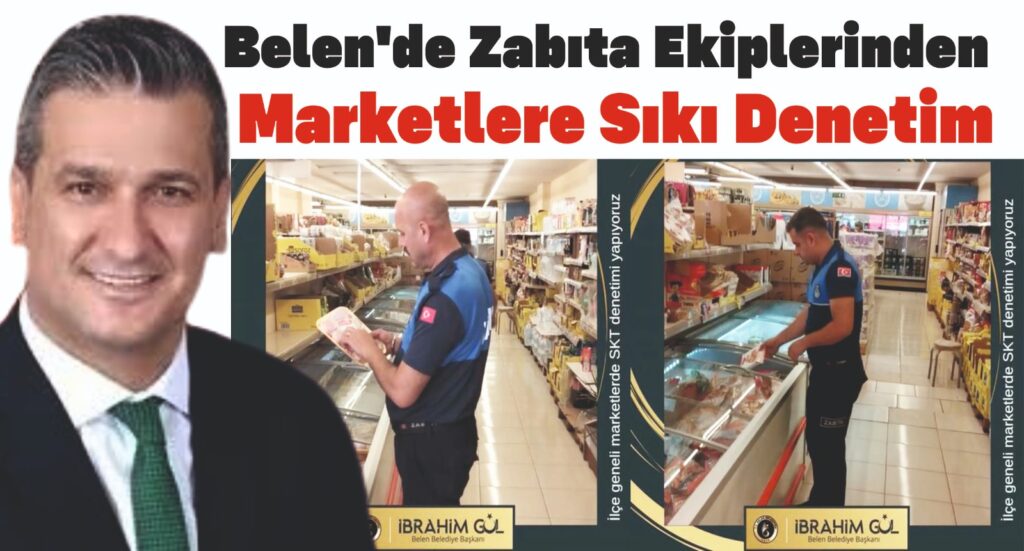 BELEN’DE ZABITA EKİPLERİNDEN MARKETLERE SIKI DENETİM