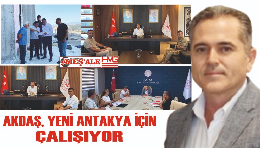 AKDAŞ, YENİ ANTAKYA İÇİN ÇALIŞIYOR