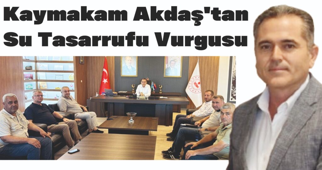 KAYMAKAM AKDAŞ’TAN SU TASARRUFU VURGUSU
