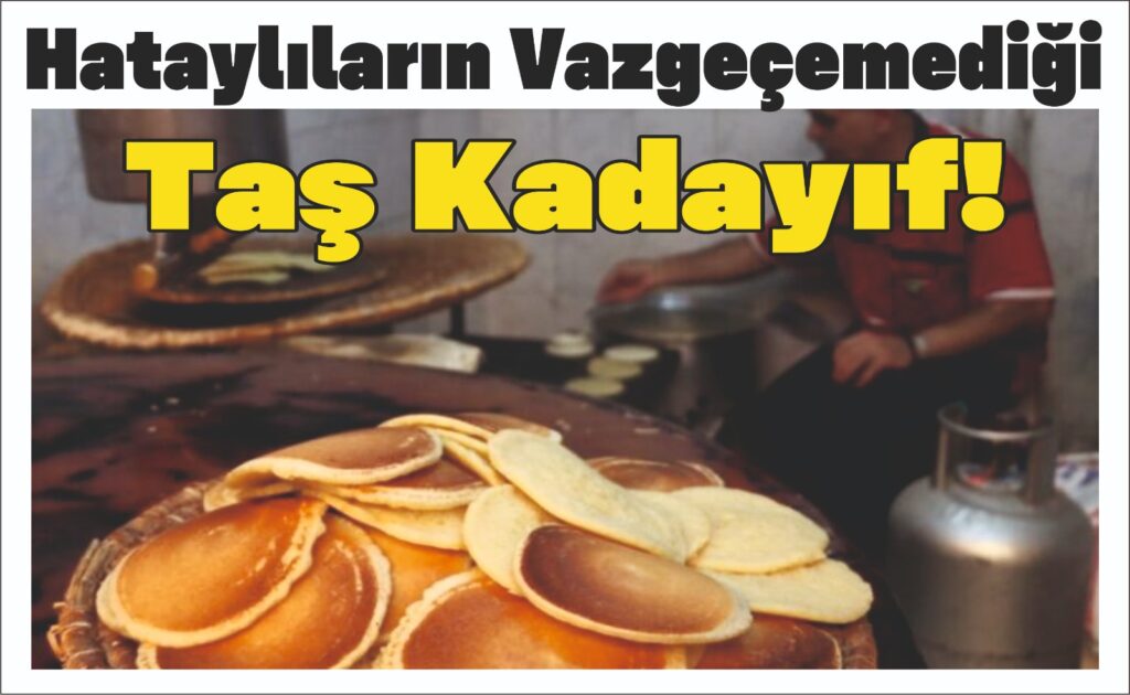 HATAYLILARIN VAZGEÇEMEDİĞİ TAŞ KADAYIF!