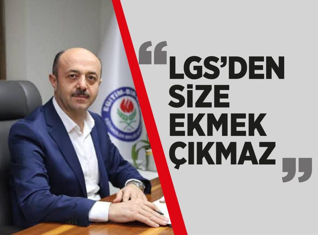 YAVUZ: LGS’DEN SİZE EKMEK ÇIKMAZ