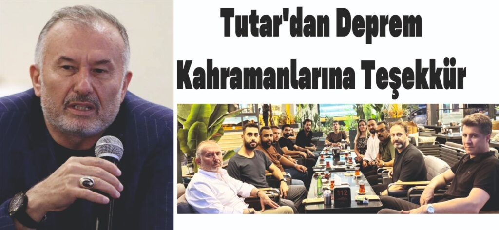 TUTAR’DAN DEPREM KAHRAMANLARINA TEŞEKKÜR