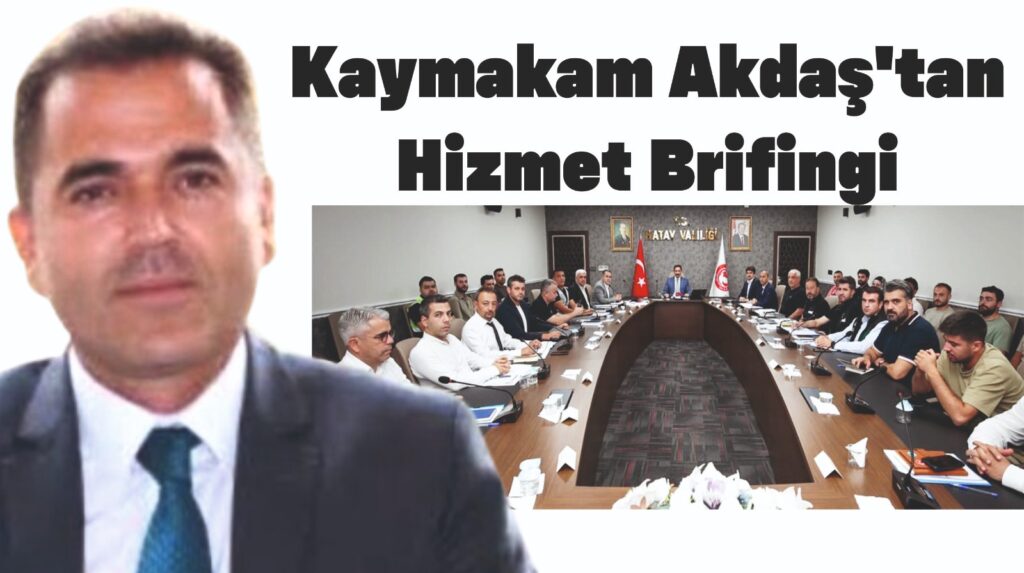 KAYMAKAM AKDAŞ’TAN HİZMET BRİFİNGİ