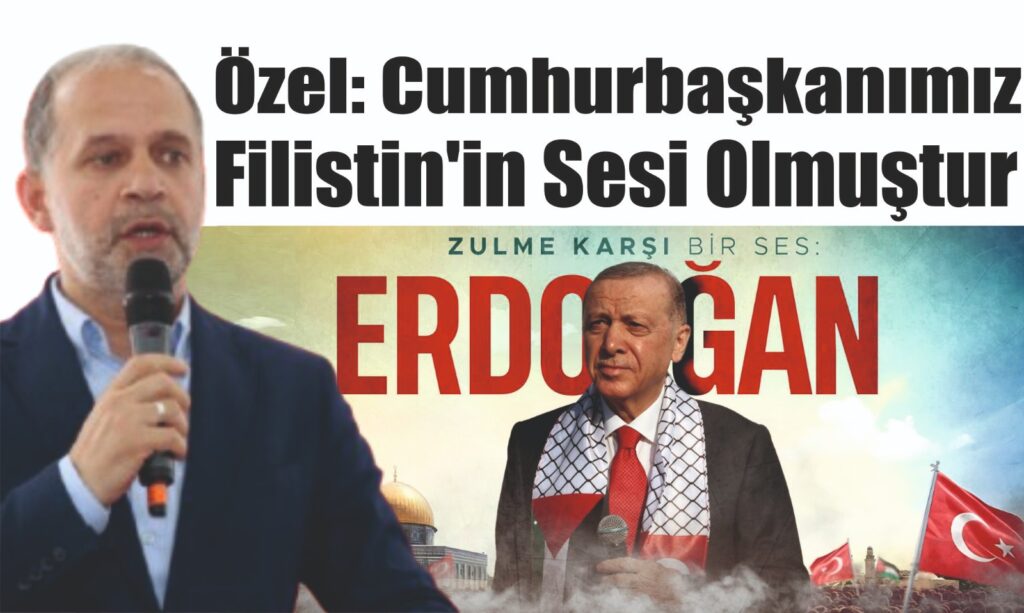 ÖZEL: CUMHURBAŞKANIMIZ FİLİSTİN’İN SESİ OLMUŞTUR