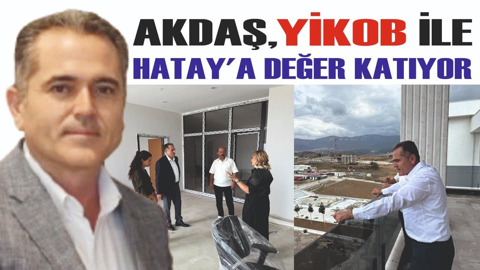 AKDAŞ, YİKOB İLE HATAY’A DEĞER KATIYOR