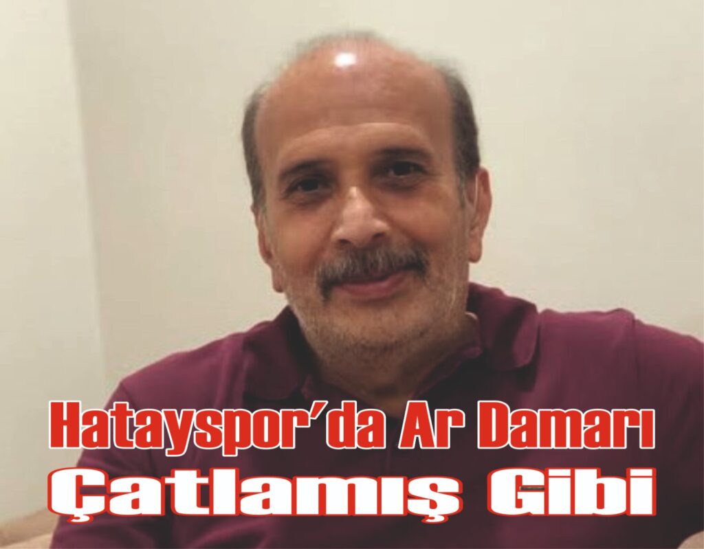 HATAYSPOR’DA AR DAMARI ÇATLAMIŞ GİBİ..