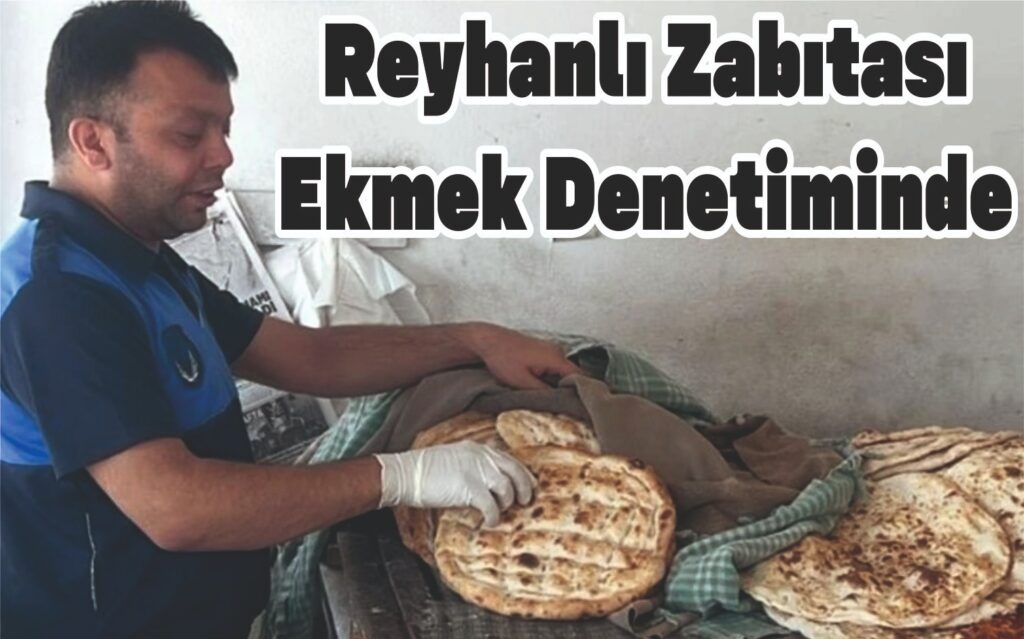 REYHANLI ZABITASI EKMEK DENETİMİNDE